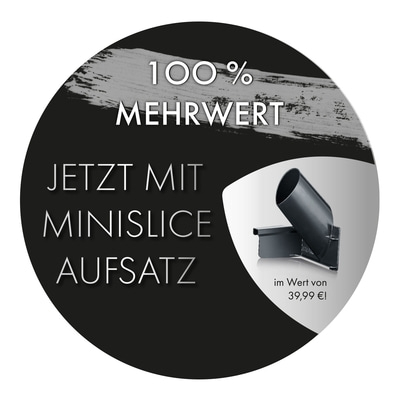 Kreis mit Text: 100% Mehrwert, jetzt mit Minislice Aufsatz, im Wert von 39,99€!