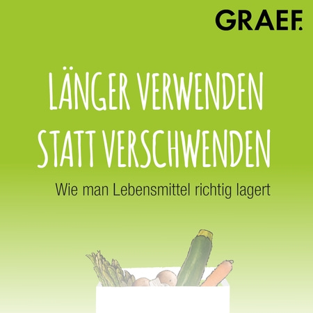 GRAEF-Werbung: Länger verwenden statt verschwenden, Lebensmittel richtig lagern.